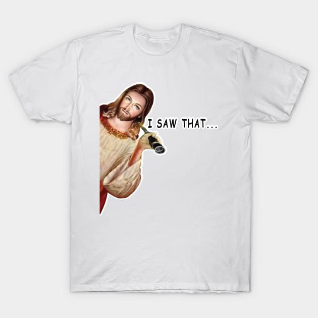 Jesus I Saw That T-Shirt by ArticArtac